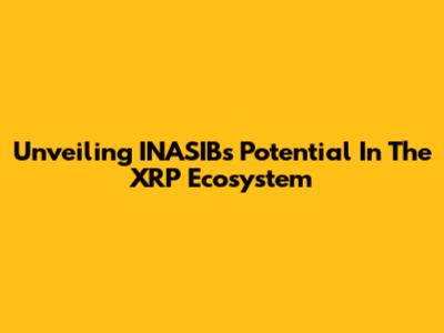 Unveiling INASIB's Potential In The XRP Ecosystem