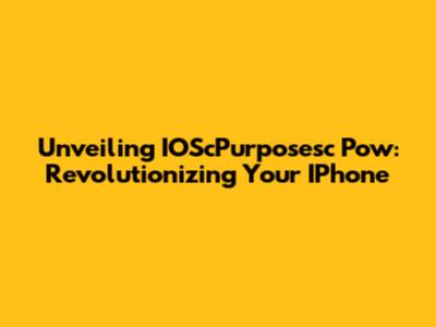 Unveiling IOScPurposesc Pow: Revolutionizing Your IPhone