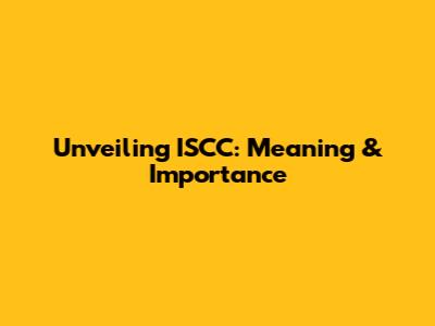 Unveiling ISCC: Meaning & Importance
