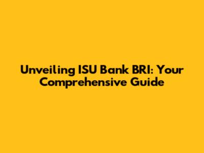 Unveiling ISU Bank BRI: Your Comprehensive Guide