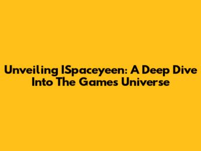 Unveiling ISpaceyeen: A Deep Dive Into The Game's Universe