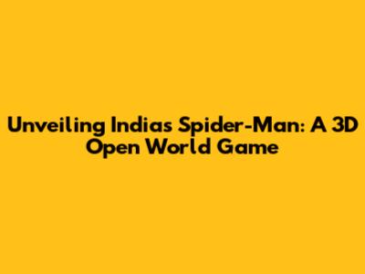 Unveiling India's Spider-Man: A 3D Open World Game