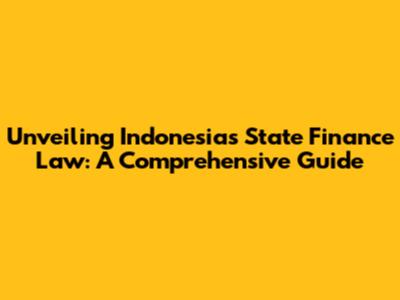 Unveiling Indonesia's State Finance Law: A Comprehensive Guide