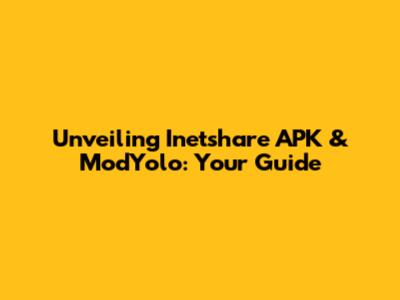 Unveiling Inetshare APK & ModYolo: Your Guide