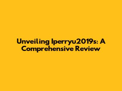 Unveiling Iperryu2019s: A Comprehensive Review
