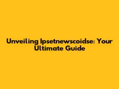 Unveiling Ipsetnewscoidse: Your Ultimate Guide
