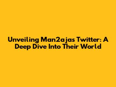 Unveiling Man2aja's Twitter: A Deep Dive Into Their World