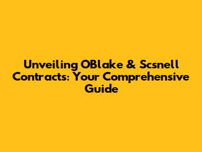 Unveiling OBlake & Scsnell Contracts: Your Comprehensive Guide