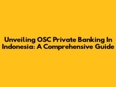 Unveiling OSC Private Banking In Indonesia: A Comprehensive Guide