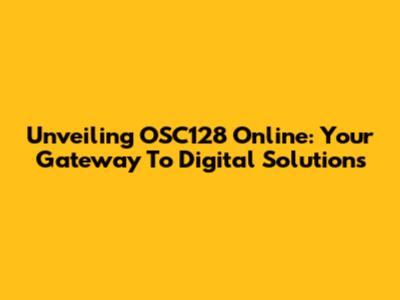 Unveiling OSC128 Online: Your Gateway To Digital Solutions