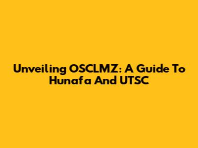 Unveiling OSCLMZ: A Guide To Hunafa And UTSC
