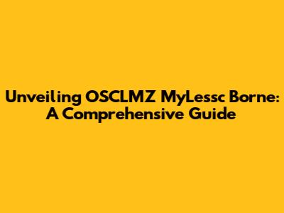 Unveiling OSCLMZ MyLessc Borne: A Comprehensive Guide