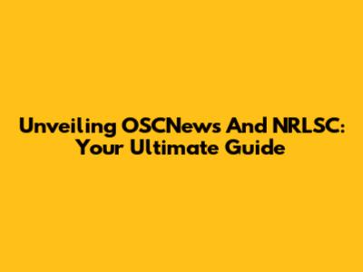Unveiling OSCNews And NRLSC: Your Ultimate Guide