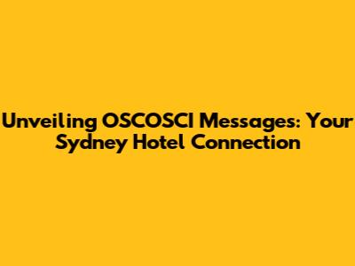 Unveiling OSCOSCI Messages: Your Sydney Hotel Connection