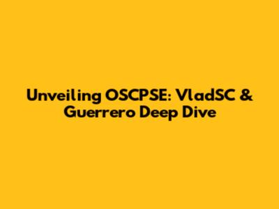 Unveiling OSCPSE: VladSC & Guerrero Deep Dive