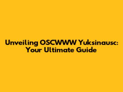 Unveiling OSCWWW Yuksinausc: Your Ultimate Guide