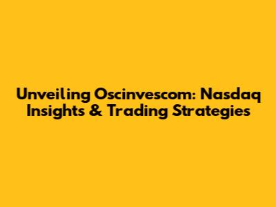 Unveiling Oscinvescom: Nasdaq Insights & Trading Strategies