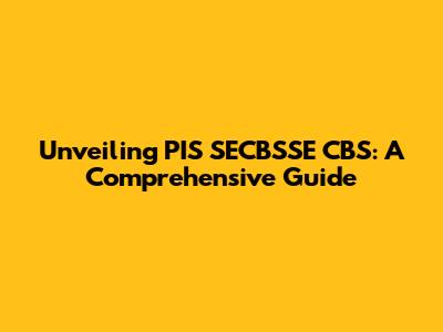 Unveiling PIS SECBSSE CBS: A Comprehensive Guide
