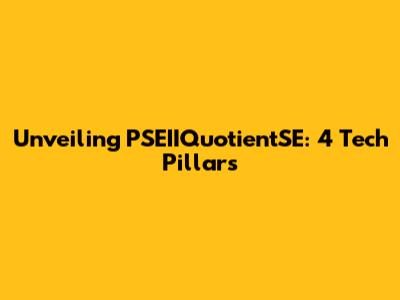 Unveiling PSEIIQuotientSE: 4 Tech Pillars