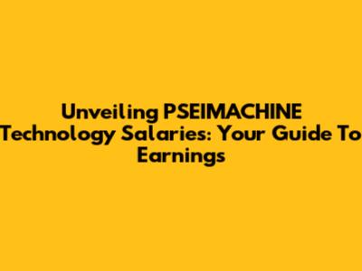 Unveiling PSEIMACHINE Technology Salaries: Your Guide To Earnings