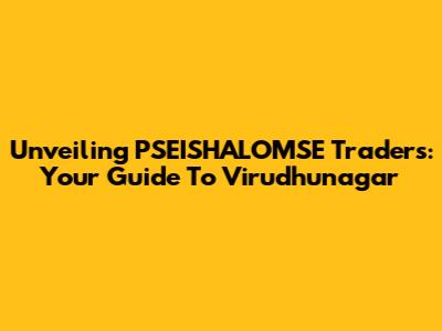 Unveiling PSEISHALOMSE Traders: Your Guide To Virudhunagar