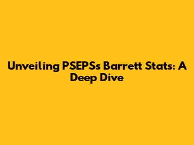 Unveiling PSEPS's Barrett Stats: A Deep Dive