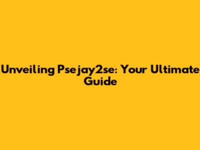 Unveiling Psejay2se: Your Ultimate Guide