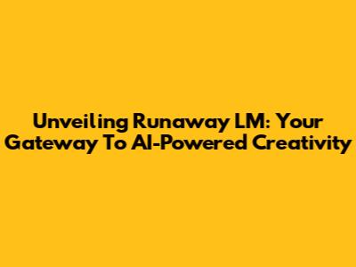 Unveiling Runaway LM: Your Gateway To AI-Powered Creativity