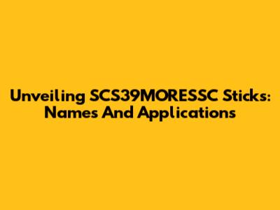 Unveiling SCS39MORESSC Sticks: Names And Applications