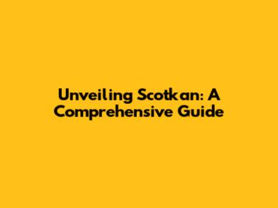 Unveiling Scotkan: A Comprehensive Guide