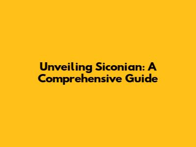 Unveiling Siconian: A Comprehensive Guide