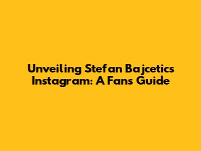 Unveiling Stefan Bajcetic's Instagram: A Fan's Guide