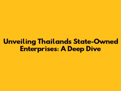 Unveiling Thailand's State-Owned Enterprises: A Deep Dive
