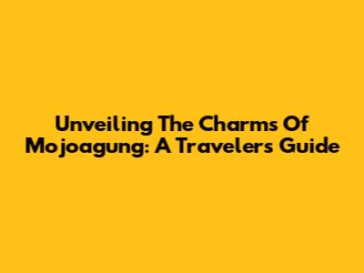 Unveiling The Charms Of Mojoagung: A Traveler's Guide
