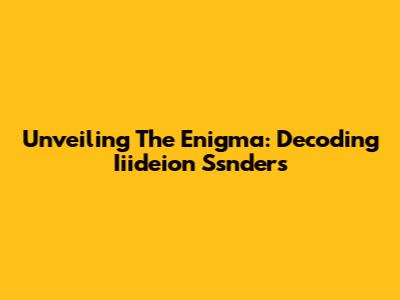 Unveiling The Enigma: Decoding Iiideion Ssnders