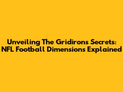 Unveiling The Gridiron's Secrets: NFL Football Dimensions Explained