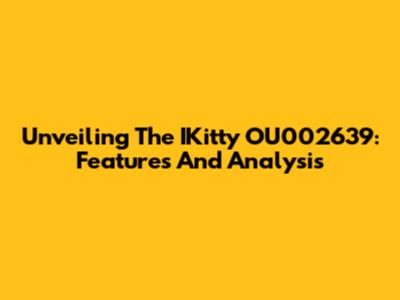 Unveiling The IKitty OU002639: Features And Analysis
