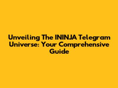 Unveiling The ININJA Telegram Universe: Your Comprehensive Guide
