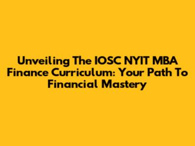 Unveiling The IOSC NYIT MBA Finance Curriculum: Your Path To Financial Mastery