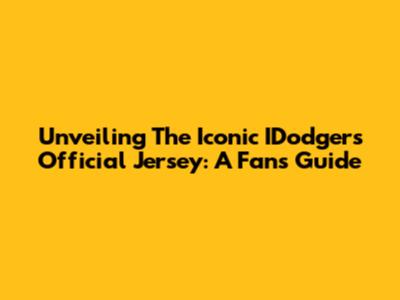 Unveiling The Iconic IDodgers Official Jersey: A Fan's Guide