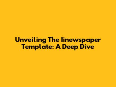 Unveiling The Iinewspaper Template: A Deep Dive