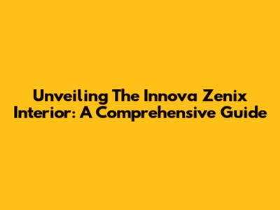 Unveiling The Innova Zenix Interior: A Comprehensive Guide