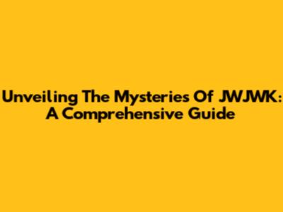 Unveiling The Mysteries Of JWJWK: A Comprehensive Guide