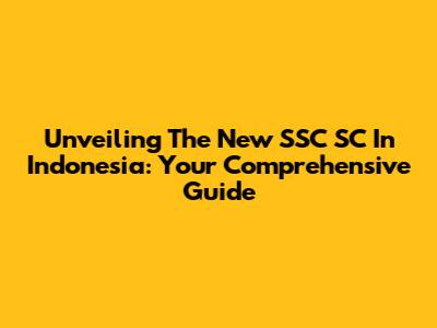 Unveiling The New SSC SC In Indonesia: Your Comprehensive Guide