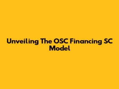 Unveiling The OSC Financing SC Model