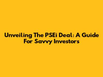 Unveiling The PSEi Deal: A Guide For Savvy Investors