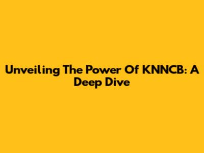 Unveiling The Power Of KNNCB: A Deep Dive