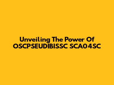 Unveiling The Power Of OSCPSEUDIBISSC SCA04SC