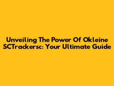 Unveiling The Power Of Okleine SCTrackersc: Your Ultimate Guide