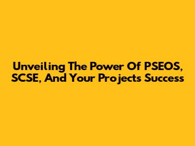Unveiling The Power Of PSEOS, SCSE, And Your Project's Success